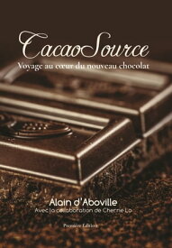 CacaoSource Voyage au c?ur du nouveau chocolat【電子書籍】[ Alain d’Aboville ]