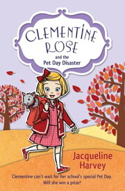 Clementine Rose and the Pet Day Disaster【電子書籍】[ Jacqueline Harvey ]