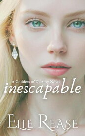 Inescapable The Goddess of Destiny, #1【電子書籍】[ Elle Rease ]