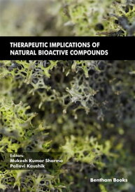 Therapeutic Implications of Natural Bioactive Compounds【電子書籍】[ Mukesh Kumar Sharma ]