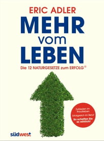 Mehr vom Leben Die 12 Naturgesetze zum Erfolg【電子書籍】[ Eric Adler ]