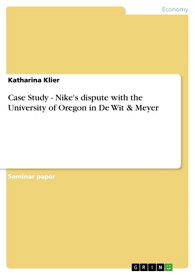 Case Study - Nike's dispute with the University of Oregon in De Wit & Meyer【電子書籍】[ Katharina Klier ]