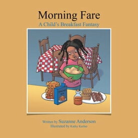 Morning Fare A Child's Breakfast Fantasy【電子書籍】[ Suzanne Anderson ]
