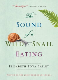 The Sound of a Wild Snail Eating【電子書籍】[ Elisabeth Tova Bailey ]