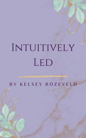 Intuitively Led【電子書籍】[ Kelsey Rozeveld ]
