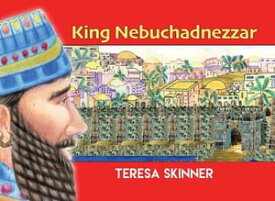 King Nebuchadnezzar【電子書籍】[ Teresa Skinner ]