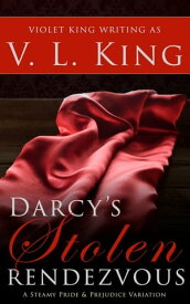 Darcy's Stolen Rendezvous A Steamy Pride and Prejudice Variation【電子書籍】[ V. L. King ]
