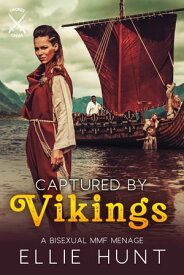 Captured by Vikings: A Bisexual MMF Menage【電子書籍】[ Ellie Hunt ]