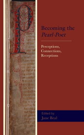 Becoming the Pearl-Poet Perceptions, Connections, Receptions【電子書籍】[ Kristin Abbo ]