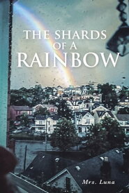 The Shards of a Rainbow【電子書籍】[ Luna ]
