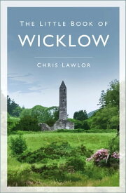 The Little Book of Wicklow【電子書籍】[ Chris Lawlor ]