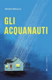 Gli acquanauti【電子書籍】[ Renzo Brollo ]