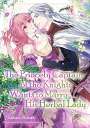 The Princely Captain of the Knights Wants to Marry His Herbal Lady Vol.1