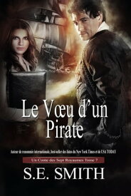 Le V?u d’un Pirate Un Conte des Sept Royaumes Tome 7【電子書籍】[ S.E. Smith ]