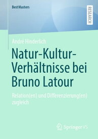 Natur-Kultur-Verh?ltnisse bei Bruno Latour Relation(en) und Differenzierung(en) zugleich【電子書籍】[ Andr? Hinderlich ]