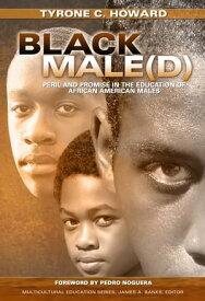Black Male(d) Peril and Promise in the Education of African American Males【電子書籍】[ Tyrone C. Howard ]