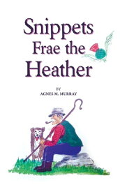 Snippets Frae the Heather【電子書籍】[ Agnes M. Murray ]