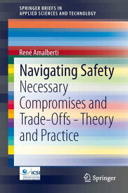 Navigating Safety Necessary Compromises and Trade-Offs - Theory and Practice【電子書籍】[ Ren? Amalberti ]