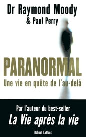 Paranormal Une vie en qu?te de l'au-del?【電子書籍】[ Raymond A. Moody ]