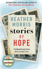 Stories of Hope From the bestselling author of The Tattooist of Auschwitz【電子書籍】[ Heather Morris ]