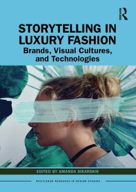 Storytelling in Luxury Fashion Brands, Visual Cultures, and Technologies【電子書籍】