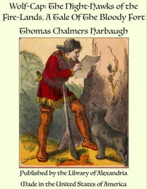 Wolf-Cap: The Night-Hawks of the Fire-Lands, A Tale Of The Bloody Fort【電子書籍】[ Thomas Chalmers Harbaugh ]