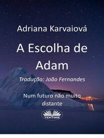 A Escolha De Adam【電子書籍】[ Adriana Karvaiov? ]