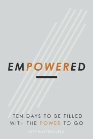 Empowered: Ten Days to Be Filled with the Power to Go【電子書籍】[ Jeff Hartensveld ]