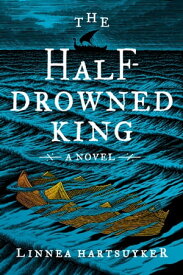 The Half-Drowned King A Novel【電子書籍】[ Linnea Hartsuyker ]