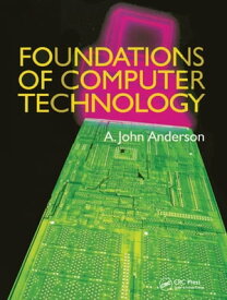 Foundations of Computer Technology【電子書籍】[ Alexander John Anderson ]