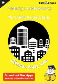 Ultimate Handbook Guide to Padang : (Indonesia) Travel Guide Ultimate Handbook Guide to Padang : (Indonesia) Travel Guide【電子書籍】[ Aracelis Jasper ]
