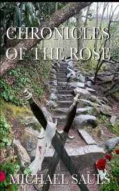 CHRONICLES OF THE ROSE OF THE ROSE【電子書籍】[ Michael Sauls ]