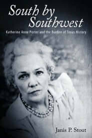 South by Southwest Katherine Anne Porter and the Burden of Texas History【電子書籍】[ Janis P. Stout ]