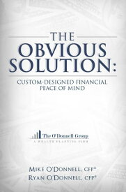 The Obvious Solution Custom-Designed Financial Peace of Mind【電子書籍】[ Ryan O'Donnell ]