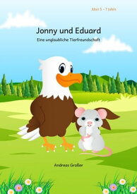 Jonny und Eduard Eine unglaubliche Tierfreundschaft【電子書籍】[ Andreas Gro?er ]