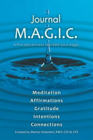 Journal M.A.G.I.C. A Five Step Process to Create Your Magic.【電子書籍】[ Martez Schembri ]