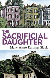 The Sacrificial Daughter【電子書籍】[ Mary Anne Kalonas Slack ]
