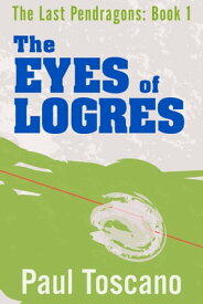The Last Pendragons: Book I - The Eyes of Logres【電子書籍】[ Paul Toscano ]