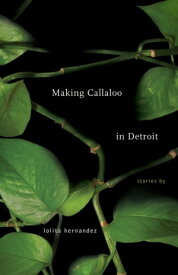 Making Callaloo in Detroit【電子書籍】[ Lolita Hernandez ]