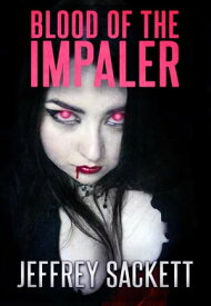 Blood of the Impaler【電子書籍】[ Jeffrey Sackett ]