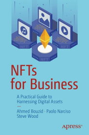 NFTs for Business A Practical Guide to Harnessing Digital Assets【電子書籍】[ Ahmed Bouzid ]