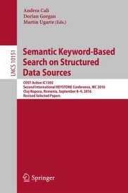 Semantic Keyword-Based Search on Structured Data Sources COST Action IC1302 Second International KEYSTONE Conference, IKC 2016, Cluj-Napoca, Romania, September 8?9, 2016, Revised Selected Papers【電子書籍】