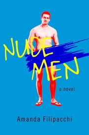 Nude Men A Novel【電子書籍】[ Amanda Filipacchi ]
