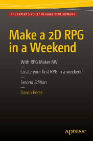 Make a 2D RPG in a Weekend Second Edition: With RPG Maker MV【電子書籍】[ Darrin Perez ]