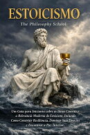 Estoicismo: Um Guia para Iniciantes sobre as Ideias Centrais e a Relevância Moderna do Estoicismo, Incluindo Como Construir Resiliência, Dominar Suas Emoções e Encontrar a Paz Interior