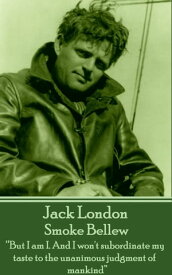 Smoke Bellew “But I am I. And I won't subordinate my taste to the unanimous judgment of mankind”?【電子書籍】[ Jack London ]