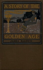 A Story of the Golden Age【電子書籍】[ James Baldwin ]