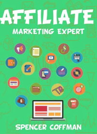 Affiliate Marketing Expert【電子書籍】[ Spencer Coffman ]