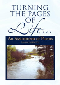 Turning the Pages of Life… An Assortment of Poems【電子書籍】[ Sandy Carouth ]