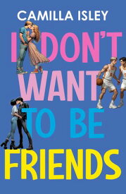 I Don’t Want To Be Friends He Falls First College Romance【電子書籍】[ Camilla Isley ]